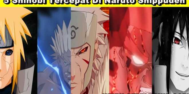 5 Shinobi Tercepat Di Naruto Shippuden