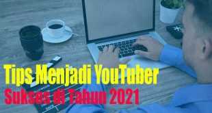 Tips Menjadi YouTuber Sukses di Tahun 2021
