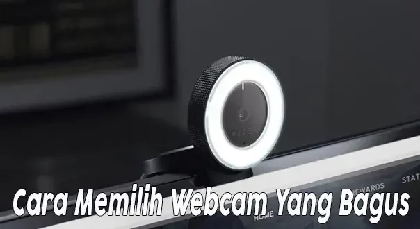 Cara Memilih Webcam Yang Bagus