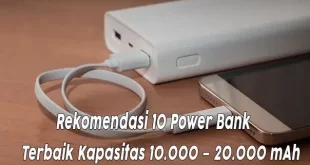 Rekomendasi 10 Power Bank Terbaik Kapasitas 10.000 – 20.000 mAh