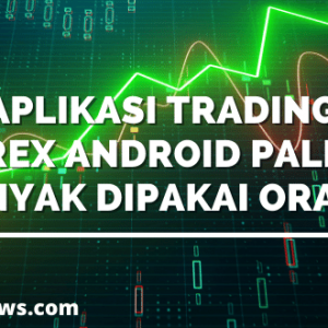 Aplikasi Trading Forex Android Paling Banyak dipakai Orang