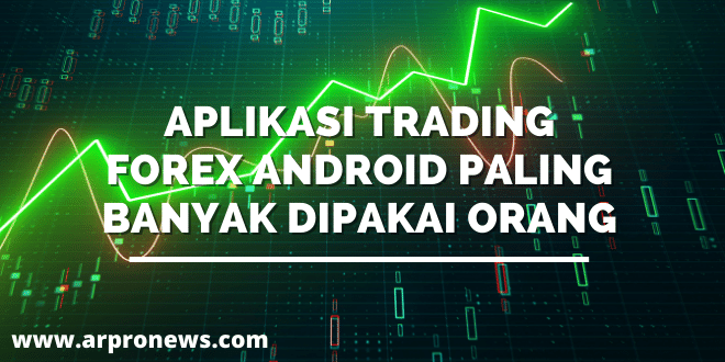 Aplikasi Trading Forex Android Paling Banyak dipakai Orang