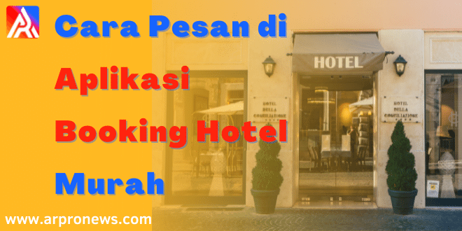 Cara Pesan di Aplikasi Booking Hotel Murah